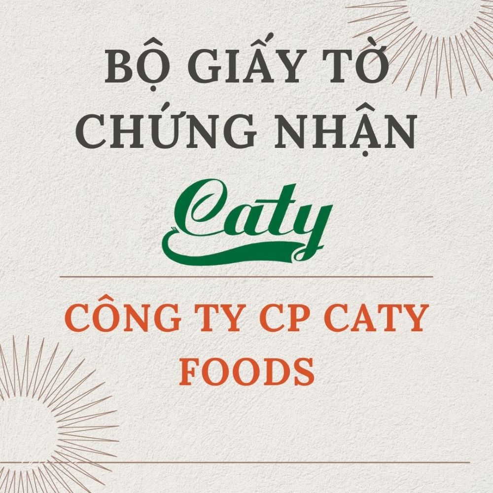 Bộ Giấy Tờ - Chứng Nhận Của Công Ty CP CATY FOODS