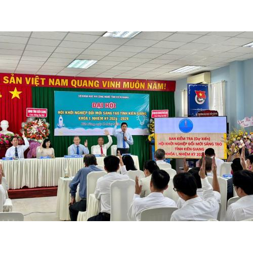 Khai Trương Hội Khởi Nghiệp Đổi Mới Sáng Tạo Tỉnh Kiên Giang Tổ Chức Đại Hội Khóa I, Nhiệm Kỳ 2024 - 2029