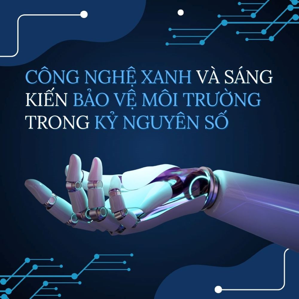 Công Nghệ Xanh Và Sáng Kiến Bảo Vệ Môi Trường Trong Kỷ Nguyên Số