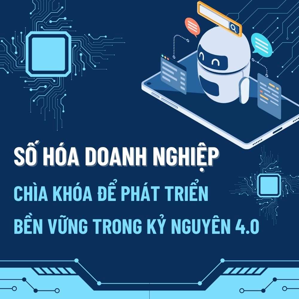 Số Hóa Doanh Nghiệp: Chìa Khóa Để Phát Triển Bền Vững Trong Kỷ Nguyên 4.0