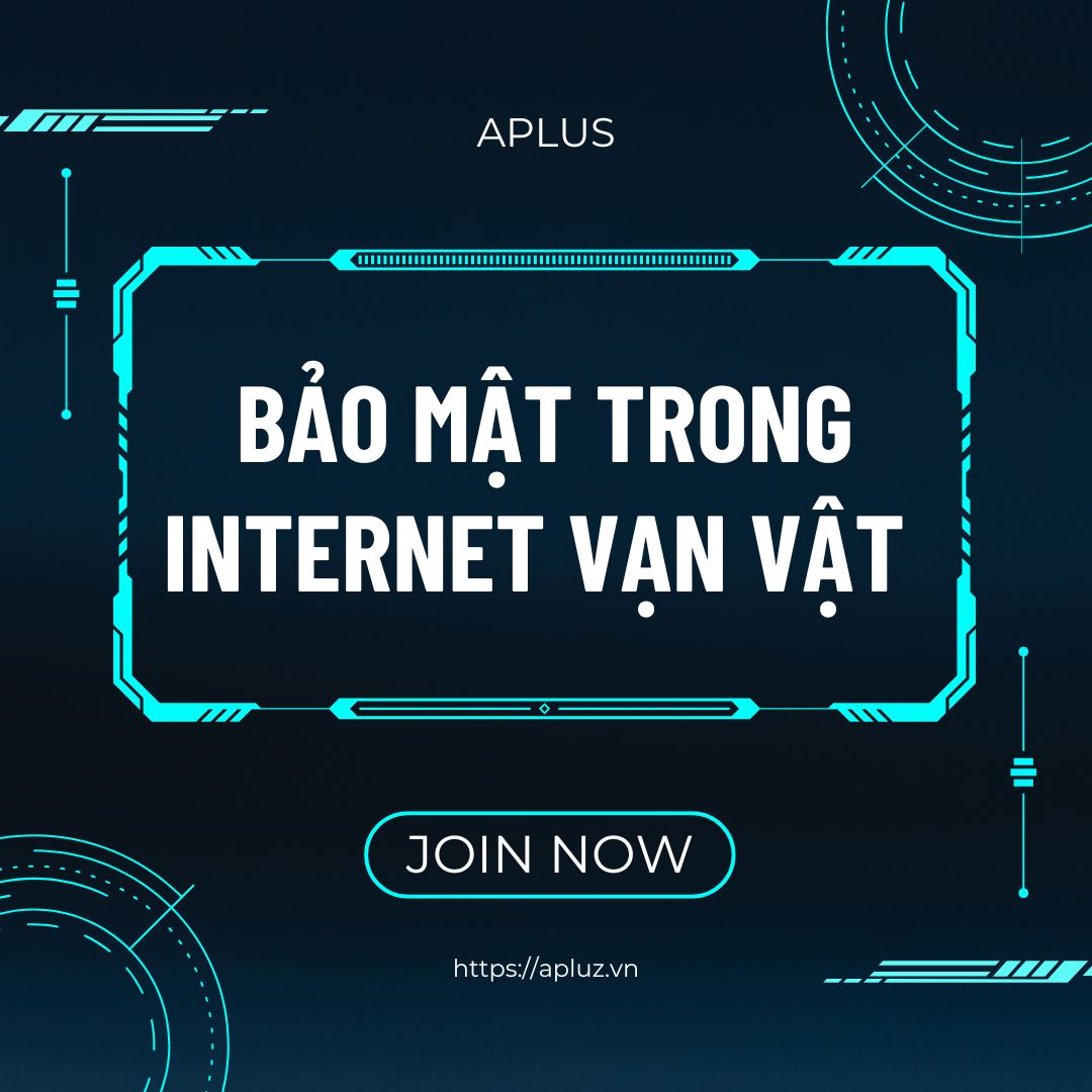 Bảo Mật trong Internet Vạn Vật - Những Nguy Cơ và Cách Phòng Ngừa