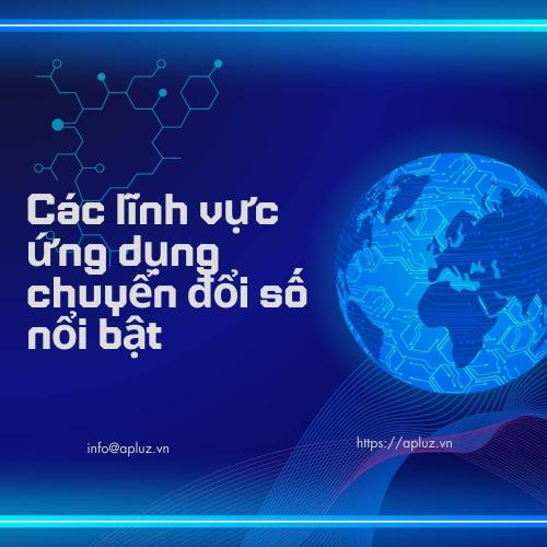 Các Lĩnh Vực Ứng Dụng Chuyển Đổi Số Nổi Bật