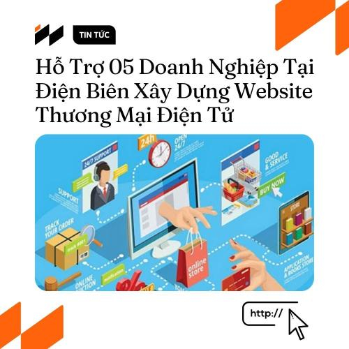 Hỗ Trợ 05 Doanh Nghiệp Tại Điện Biên Xây Dựng Website Thương Mại Điện Tử