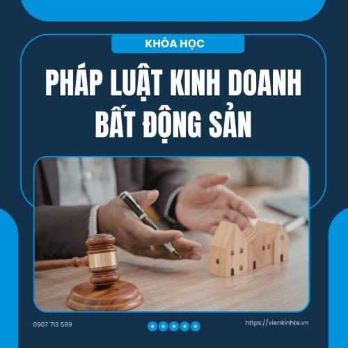 Buổi 2+3+4: Pháp Luật Kinh Doanh Bất Động Sản