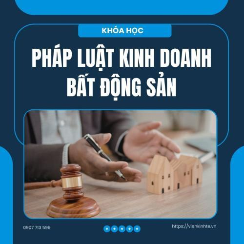 Buổi 2+3+4: Pháp Luật Kinh Doanh Bất Động Sản