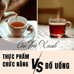 Cao Trà Xanh Hòa Tan Có Phải Là Thực Phẩm Chức Năng Hay Chỉ Là Đồ Uống?