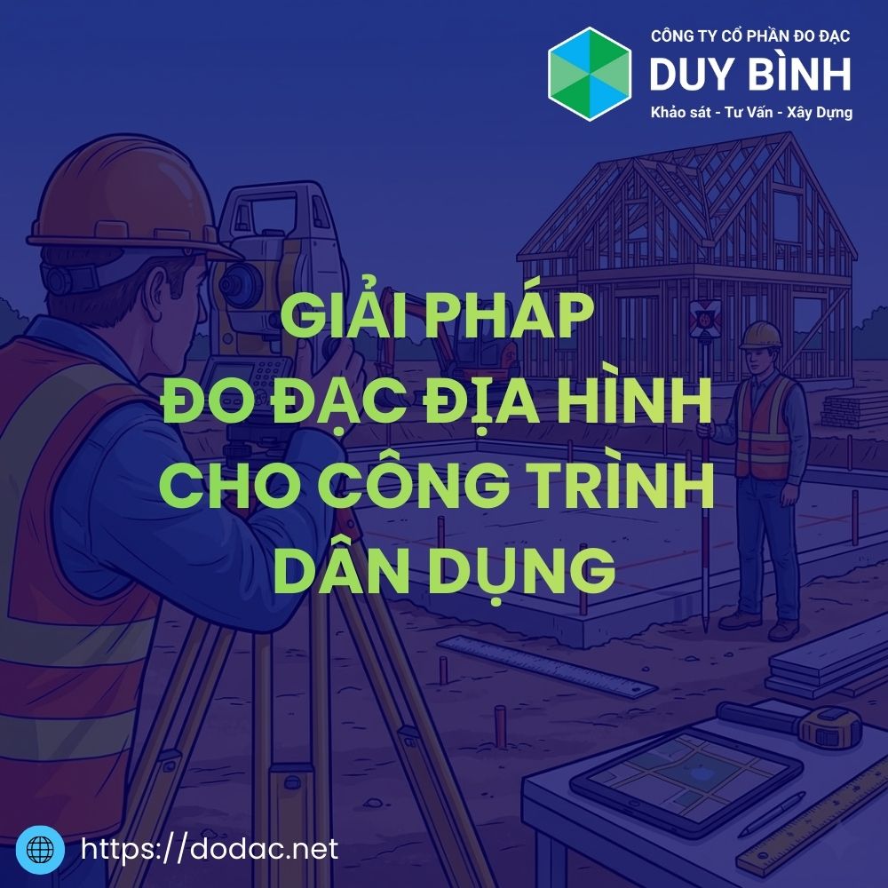 Giải Pháp Đo Đạc Địa Hình Cho Công Trình Dân Dụng