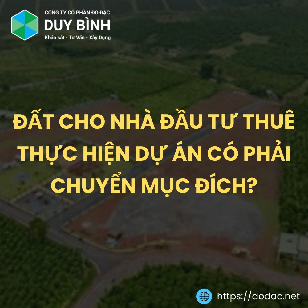 Đất Cho Nhà Đầu Tư Thuê Thực Hiện Dự Án Có Phải Chuyển Mục Đích?