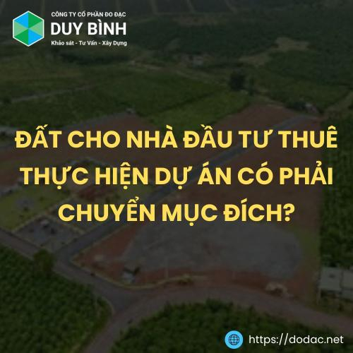 Đất Cho Nhà Đầu Tư Thuê Thực Hiện Dự Án Có Phải Chuyển Mục Đích?