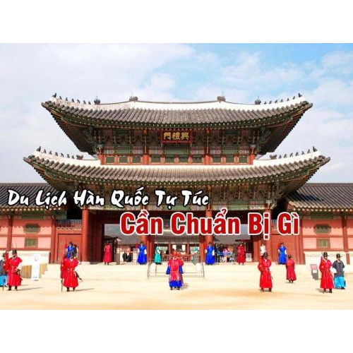 Kinh Nghiệm Du Lịch Hàn Quốc Tự Túc Cho Các Tín Đồ Mê Dịch Chuyển