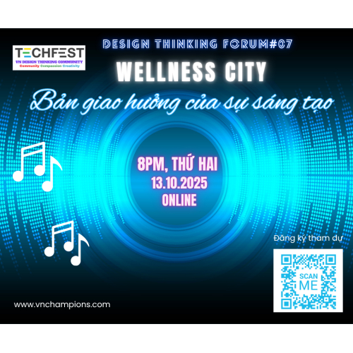 Design Thinking Forum #07: WELLNESS CITY – BẢN GIAO HƯỞNG CỦA SỰ SÁNG TẠO