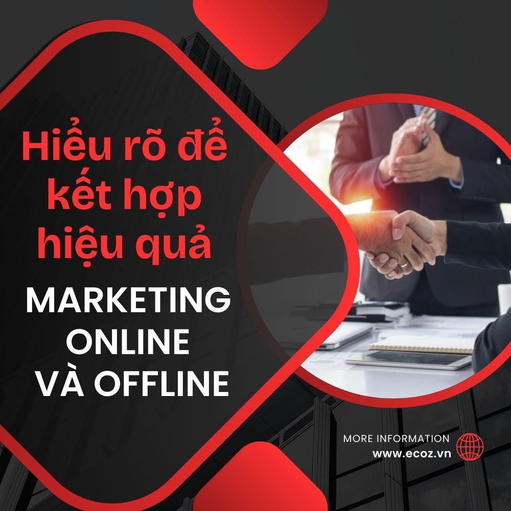 Marketing Online Và Offline – Hiểu Rõ để Kết Hợp Hiệu Quả