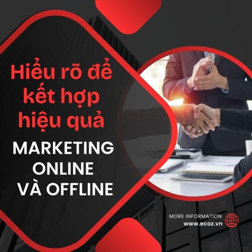 Marketing Online Và Offline – Hiểu Rõ để Kết Hợp Hiệu Quả