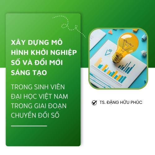 Xây Dựng Mô Hình Khởi Nghiệp Số Và Đổi Mới Sáng Tạo Trong Sinh Viên Đại Học Việt Nam Trong Giai Đoạn Chuyển Đổi Số
