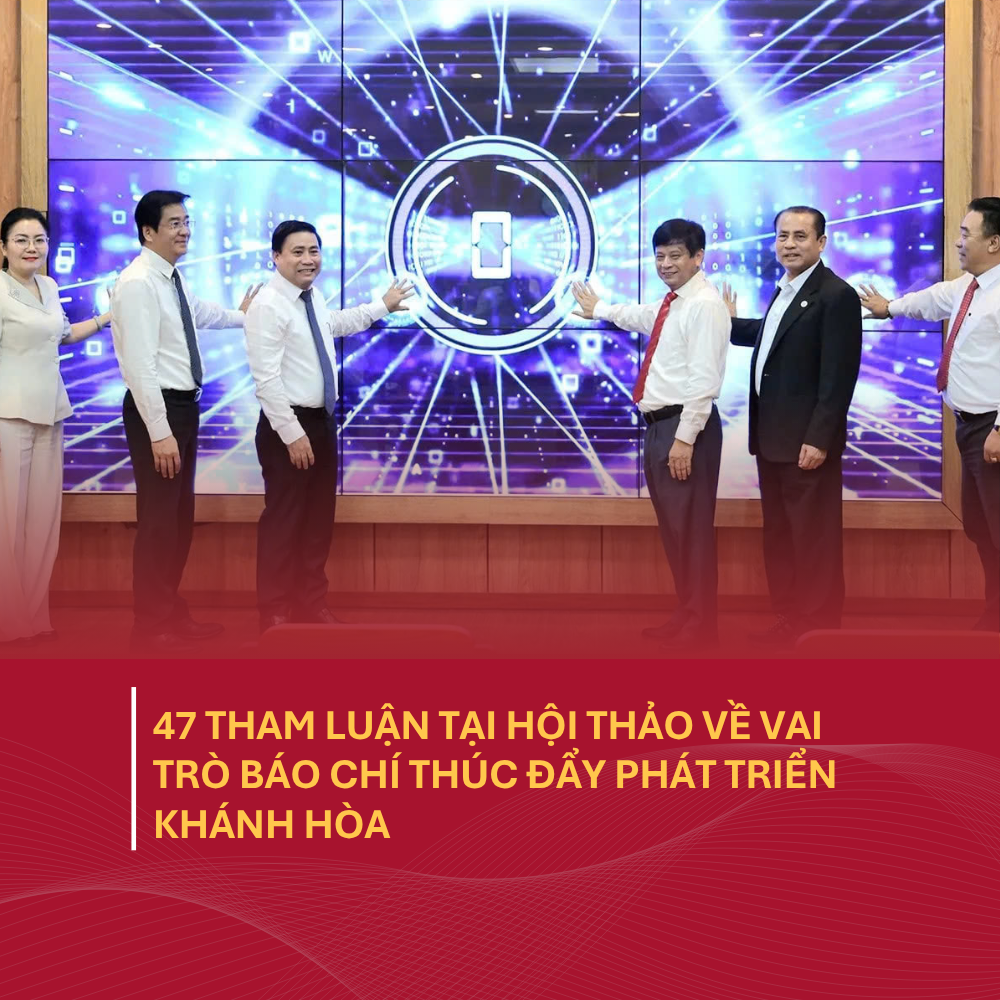 47 Tham Luận Tại Hội Thảo Về Vai Trò Báo Chí Thúc Đẩy Phát Triển Khánh Hòa
