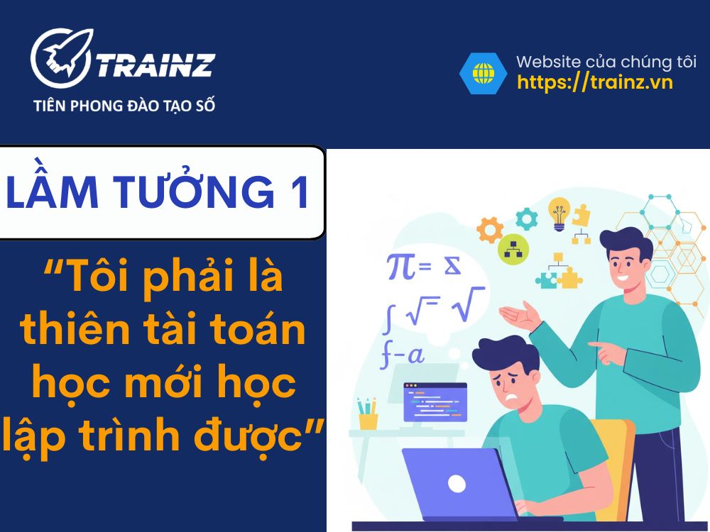 Lầm tưởng 1 - "Tôi phải là thiên tài toán học mới học lập trình được"