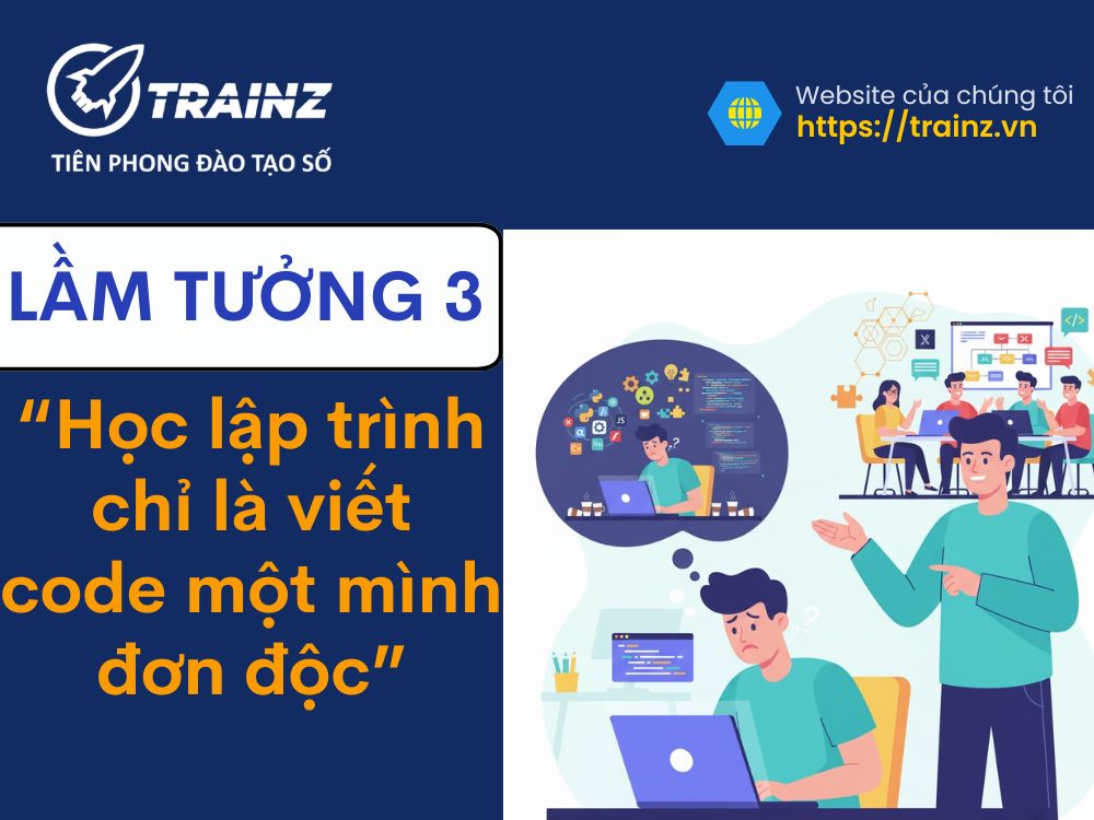 Lầm tưởng 3 - "Học lập trình chỉ là viết code một mình đơn độc"