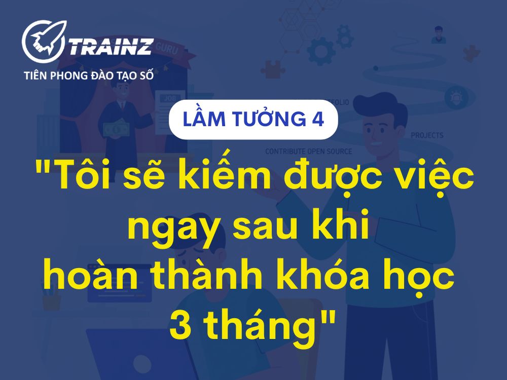 Lầm tưởng 4 - "Tôi sẽ kiếm được việc ngay sau khi hoàn thành khóa học 3 tháng"