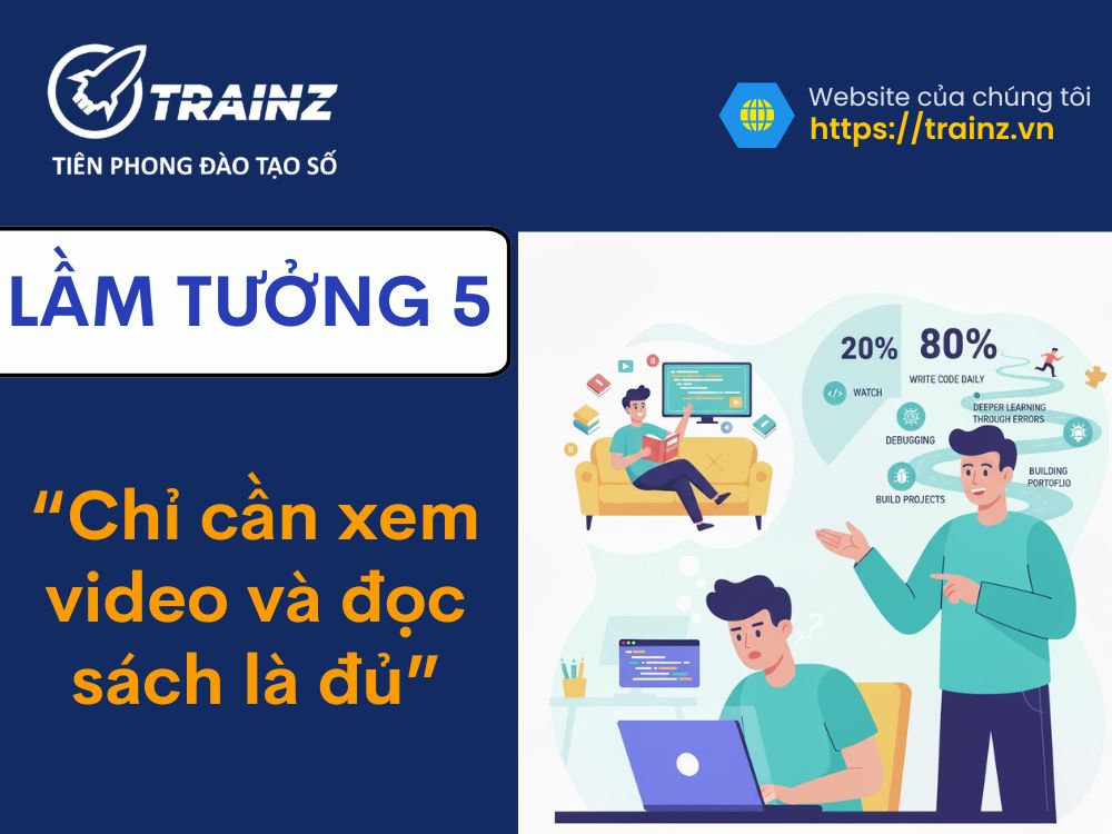 Lầm tưởng 5 - "Chỉ cần xem video và đọc sách là đủ"