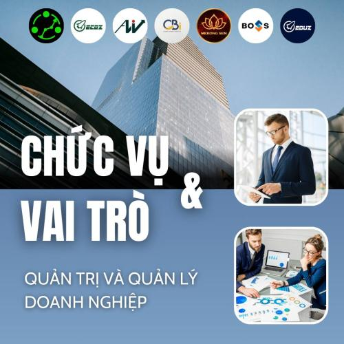 Chức Vụ Và Vai Trò Trong Quản Lý & Quản Trị Doanh Nghiệp