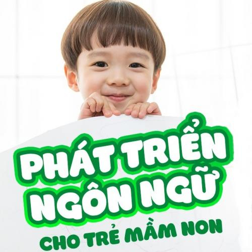 Phát Triển Ngôn Ngữ Cho Trẻ Mầm Non