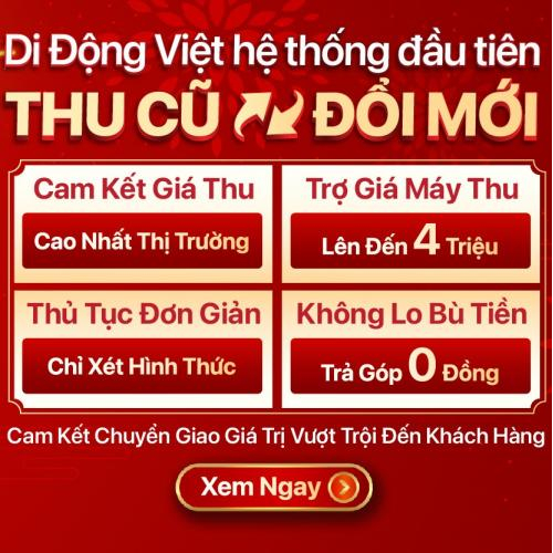 Thu cũ đổi mới lên đời – Tặng thêm đến 4 triệu Cam kết giá thu đổi cao nhất thị trường.