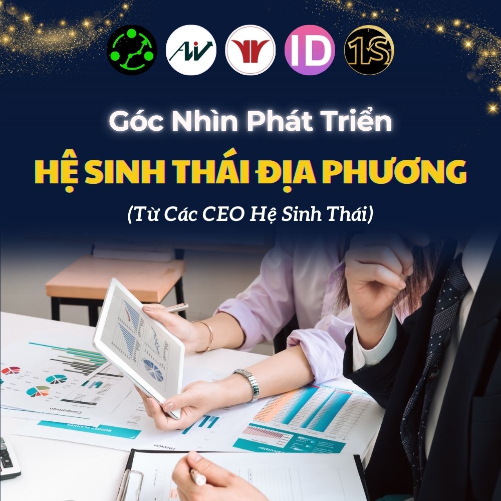 Góc Nhìn Phát Triển Chiến Lược Hệ Sinh Thái Địa Phương Từ Các CEO