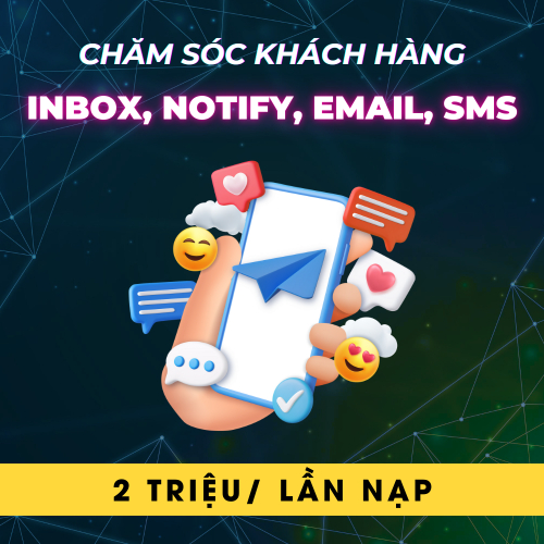 Chăm Sóc Khách Hàng Bao Gồm: Inbox, Notify, Email, SMS