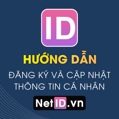 Hướng Dẫn Đăng Ký Tài Khoản NetID Và Cập Nhật Thông Tin Đầy Đủ