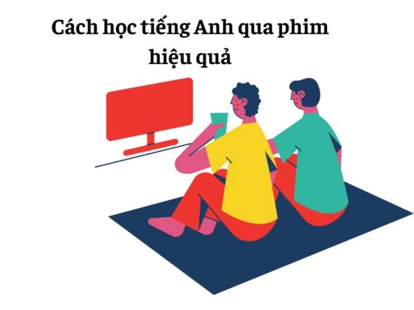 2. Cách học tiếng Anh qua phim