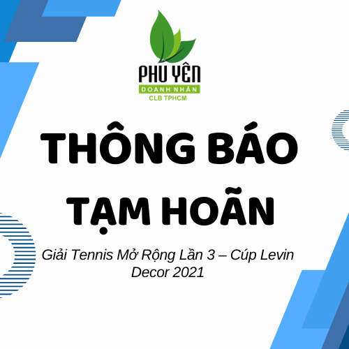 Tạm Hoãn Tổ Chức – Giải Tennis Mở Rộng Lần 3 – Cúp Levin Decor 2021