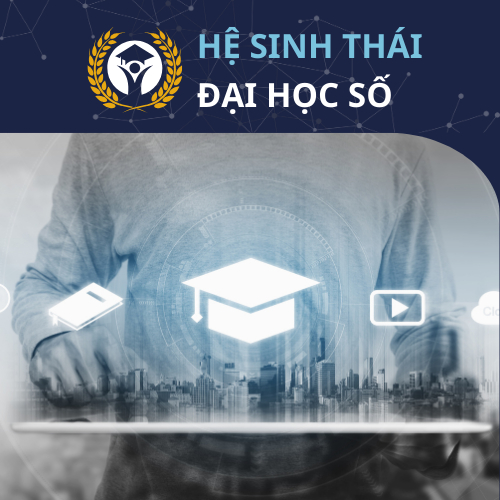 Hệ sinh thái Đại học số - Giáo dục số bền vững