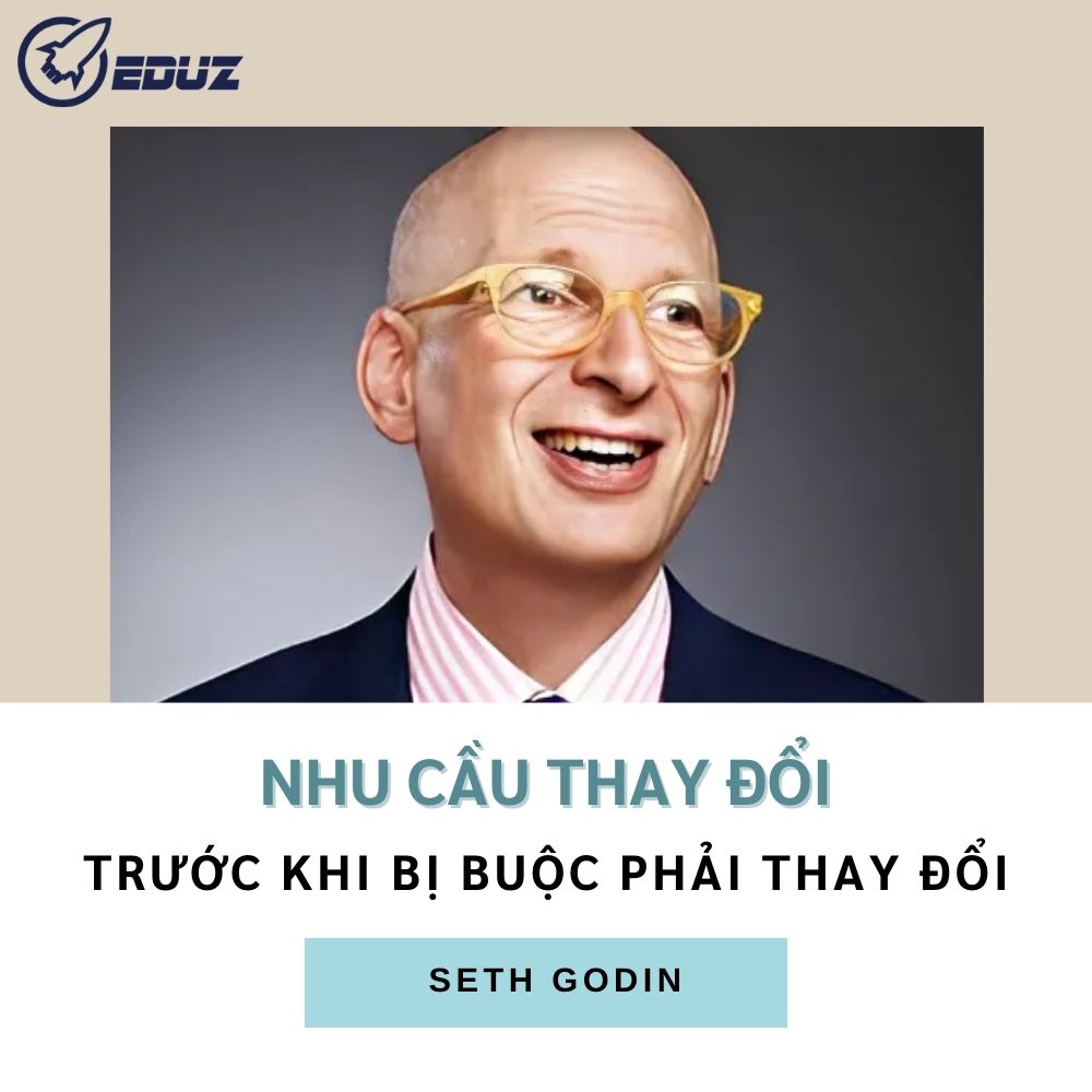 Nhu Cầu Thay Đổi Trước Khi Bị Buộc Phải Thay Đổi - Seth Godin