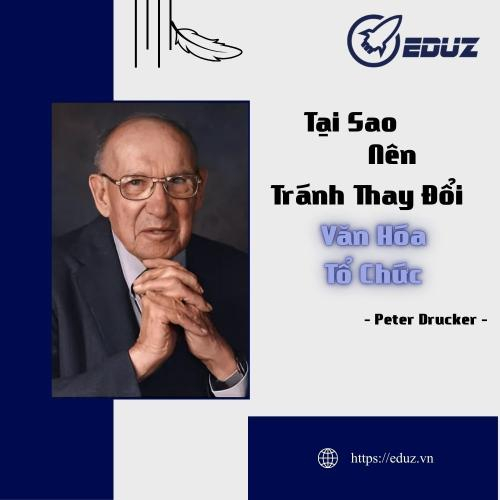 Peter Ducker: Tại Sao Nên Tránh Thay Đổi Văn Hóa Tổ Chức