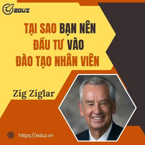 Zig Ziglar: Tại Sao Bạn Nên Đầu Tư Vào Đào Tào Nhân Viên