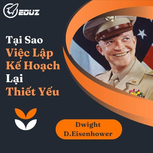 Dwight D.Eisenhower: Tại Sao Kế Hoạch Thường Vô Dụng Nhưng Việc Lập Kế Hoạch Lại Thiết Yếu