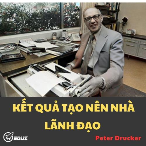 Peter Drucker: Tại Sao Kết Quả Tạo Nên Nhà Lãnh Đạo?