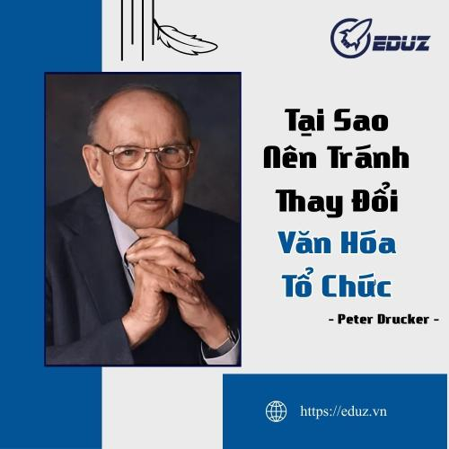 Peter Ducker: Tại Sao Nên Tránh Thay Đổi Văn Hóa Tổ Chức