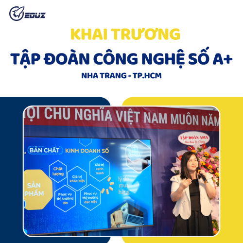 EDUZ - Khai Trương Tập Đoàn Công Nghệ Số A+ Tại Nha Trang Và Thành Phố Hồ Chí Minh