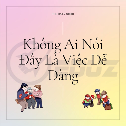 The Daily Stoic: Không Ai Nói Đây Là Việc Dễ Dàng