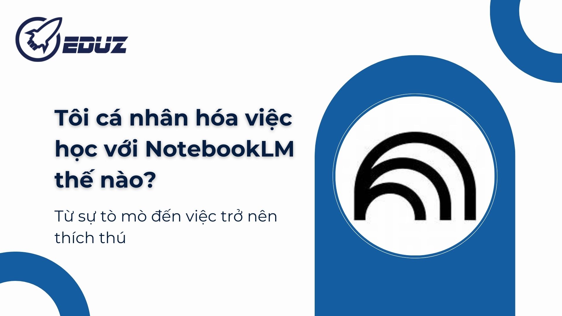 2. Tôi đã cá nhân hóa việc học với NotebookLM thế nào?