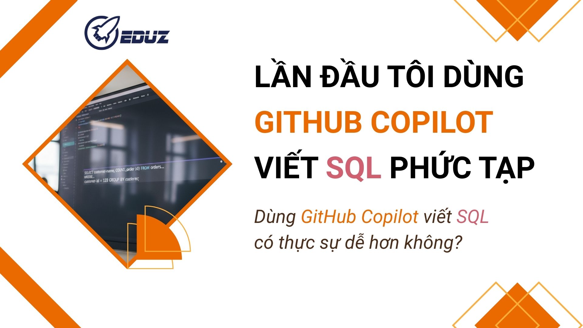 1. Lần đầu tôi dùng GitHub Copilot viết SQL phức tạp – có thực sự dễ hơn không?
