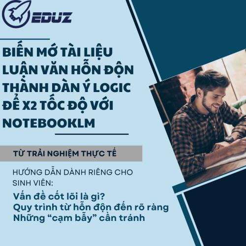 Biến Mớ Tài Liệu Luận Văn Hỗn Độn Thành Dàn Ý Logic Để X2 Tốc Độ Với NotebookLM