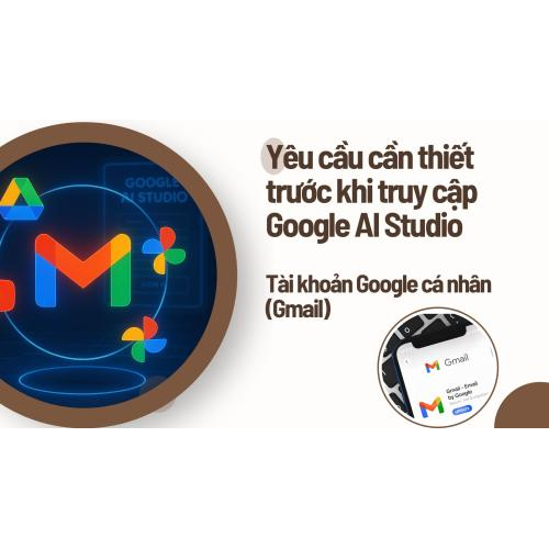 Yêu cầu cần thiết trước khi truy cập Google AI Studio
