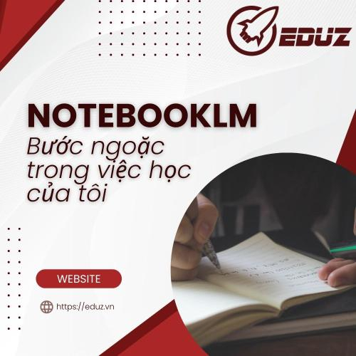 NotebookLM - Bước Ngoặc Trong Việc Học Của Tôi