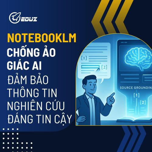 NotebookLM Chống Ảo Giác AI Đảm Bảo Thông Tin Nghiên Cứu Đáng Tin Cậy
