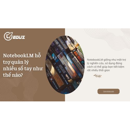 2. NotebookLM hỗ trợ quản lý nhiều sổ tay như thế nào?