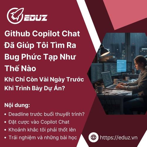 Github Copilot Chat Đã Giúp Tôi Tìm Ra Bug Phức Tạp Như Thế Nào Khi Chỉ Còn Vài Ngày Trước Khi Trình Bày Dự Án?