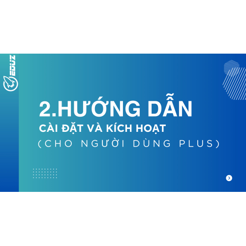 2. Hướng dẫn cài đặt và kích hoạt (cho người dùng Plus)