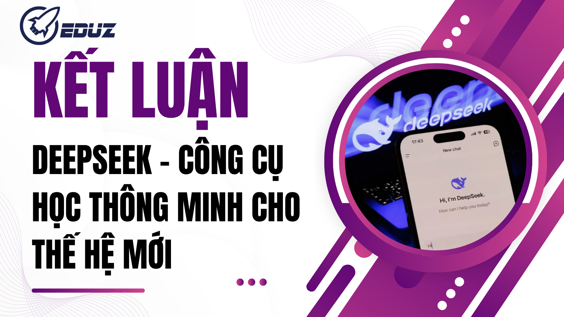 5. Kết luận: DeepSeek – Công cụ học thông minh cho thế hệ mới